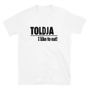 Toldja - I Like To Eat T-Shirt