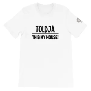 Toldja This My House T-Shirt